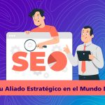 SEO: Tu Aliado Estratégico en el Mundo Digital